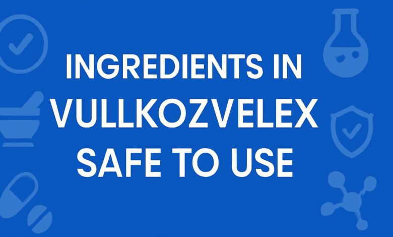 Ingredients in Vullkozvelex Safe to Use