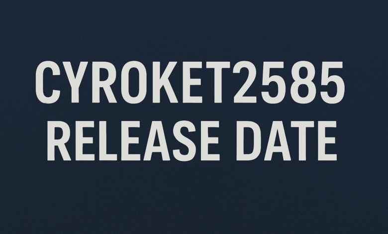 Cyroket2585 Release Date