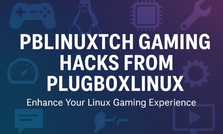 PBLinuxTech Gaming Hacks from PlugboxLinux